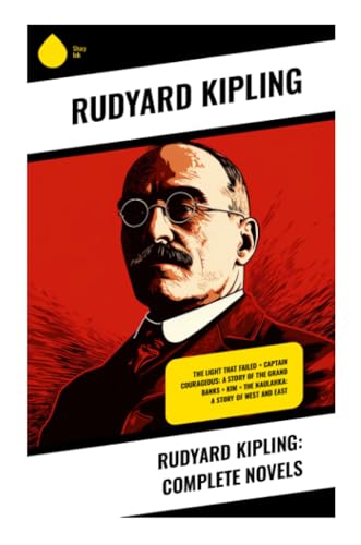 Rudyard Kipling: Complete Novels: The Light That Failed + Captain Courageous: A Story of the Grand Banks + Kim + The Naulahka: A Story of West and East von Sharp Ink